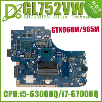 KEFU GL752VW Laptop Placa de baza Pentru ASUS GL752VW GL752V GL752VL Placa de baza W/I7-6700HQ I5-6300HQ GTX960M GTX965M placa Grafica